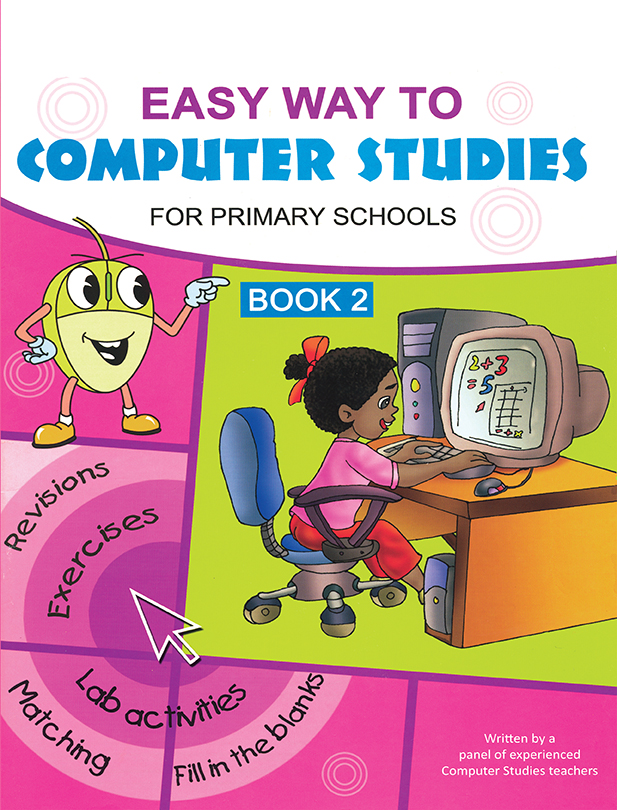 Easy Way to Computer Studies for Primary Schools : Book 2 ...